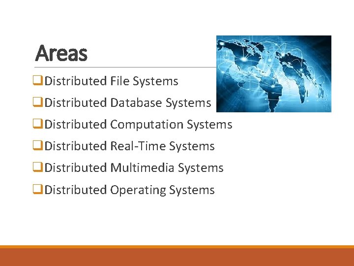 Areas q. Distributed File Systems q. Distributed Database Systems q. Distributed Computation Systems q. Areas q. Distributed File Systems q. Distributed Database Systems q. Distributed Computation Systems q.