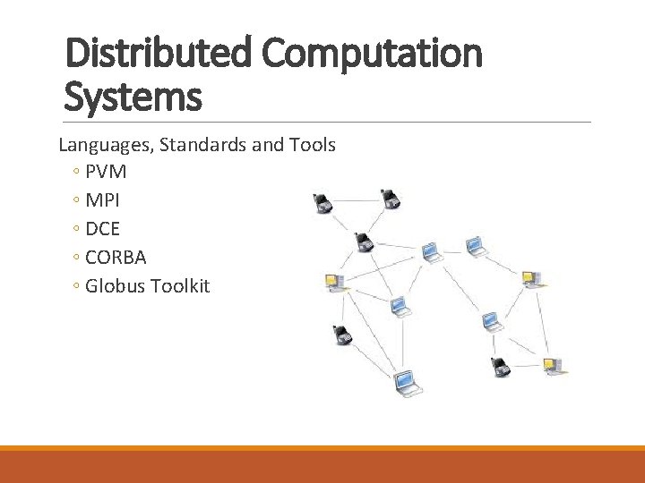 Distributed Computation Systems Languages, Standards and Tools ◦ PVM ◦ MPI ◦ DCE ◦ Distributed Computation Systems Languages, Standards and Tools ◦ PVM ◦ MPI ◦ DCE ◦