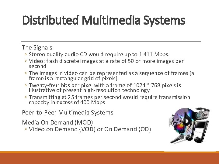 Distributed Multimedia Systems The Signals ◦ Stereo quality audio CD would require up to Distributed Multimedia Systems The Signals ◦ Stereo quality audio CD would require up to