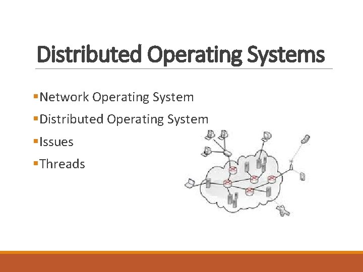 Distributed Operating Systems §Network Operating System §Distributed Operating System §Issues §Threads Distributed Operating Systems §Network Operating System §Distributed Operating System §Issues §Threads