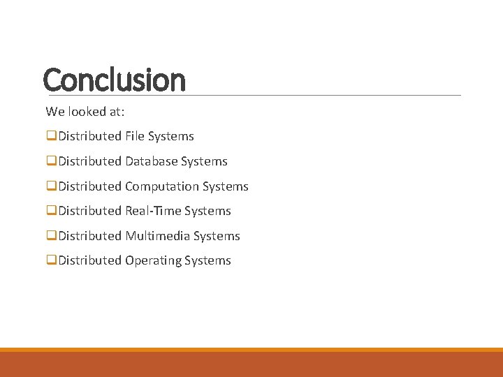 Conclusion We looked at: q. Distributed File Systems q. Distributed Database Systems q. Distributed Conclusion We looked at: q. Distributed File Systems q. Distributed Database Systems q. Distributed