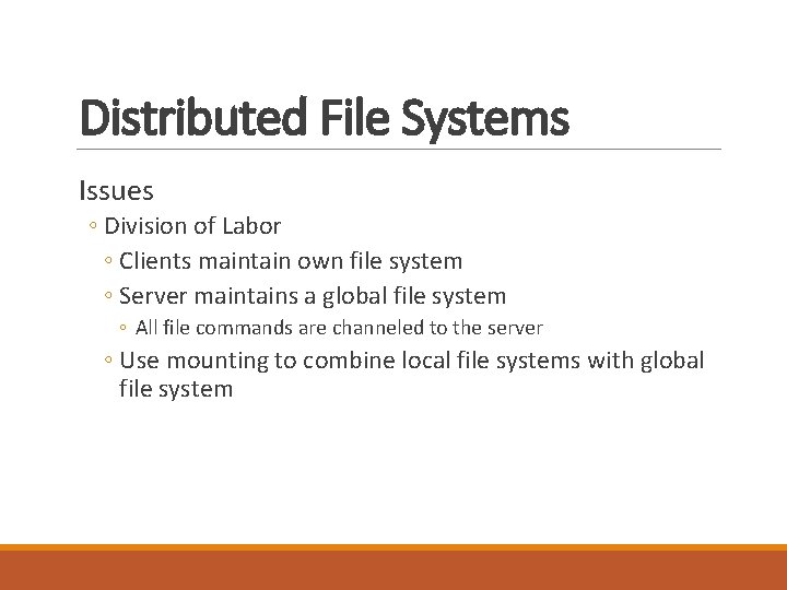 Distributed File Systems Issues ◦ Division of Labor ◦ Clients maintain own file system Distributed File Systems Issues ◦ Division of Labor ◦ Clients maintain own file system