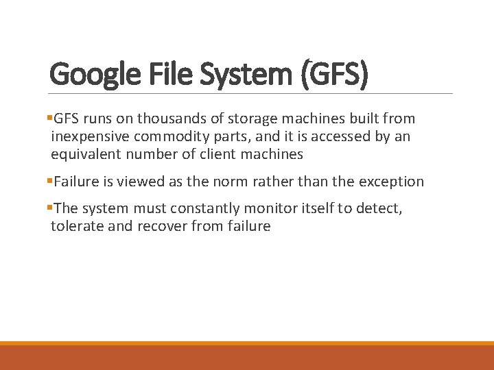 Google File System (GFS) §GFS runs on thousands of storage machines built from inexpensive Google File System (GFS) §GFS runs on thousands of storage machines built from inexpensive