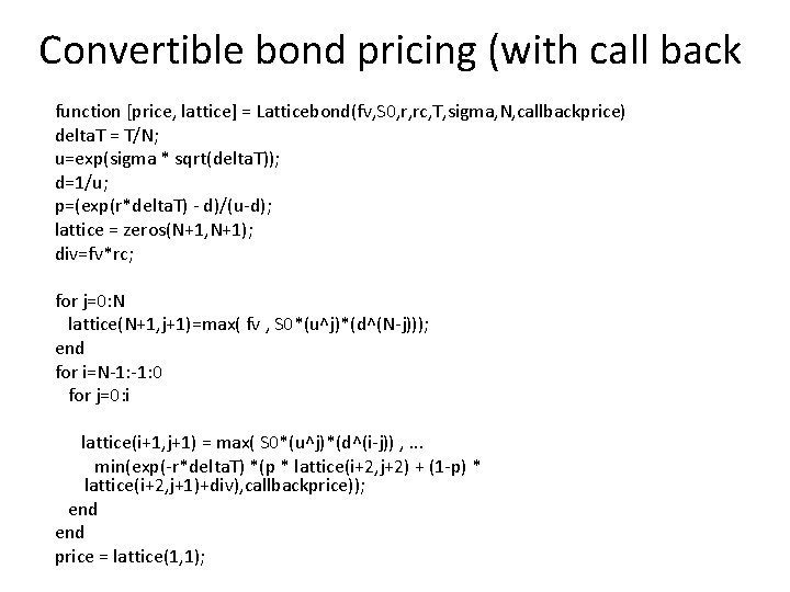 Convertible bond pricing (with call back function [price, lattice] = Latticebond(fv, S 0, r,