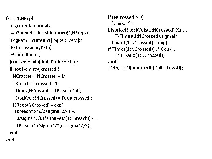 for i=1: NRepl % generate normals vet. Z = nudt - b + sidt*randn(1,