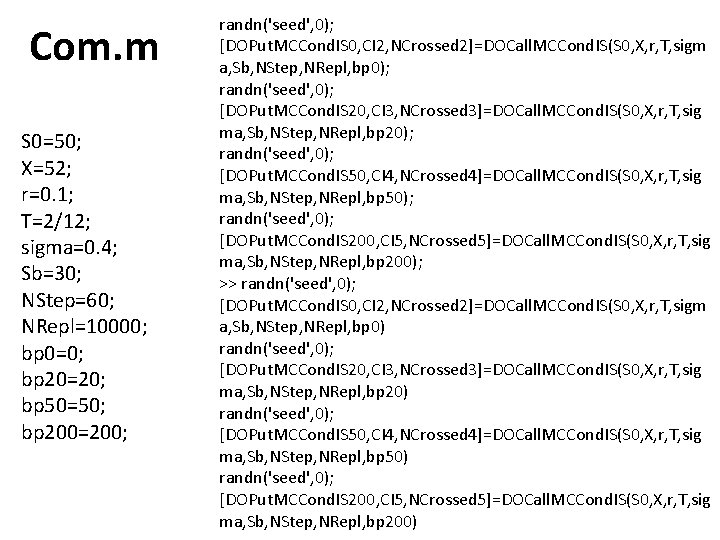 Com. m S 0=50; X=52; r=0. 1; T=2/12; sigma=0. 4; Sb=30; NStep=60; NRepl=10000; bp