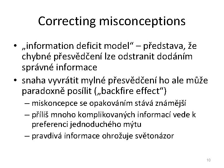 Correcting misconceptions • „information deficit model“ – představa, že chybné přesvědčení lze odstranit dodáním
