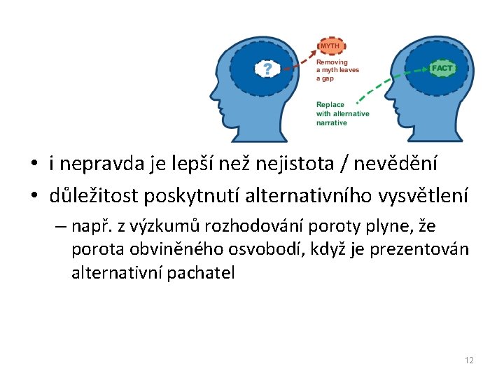  • i nepravda je lepší než nejistota / nevědění • důležitost poskytnutí alternativního