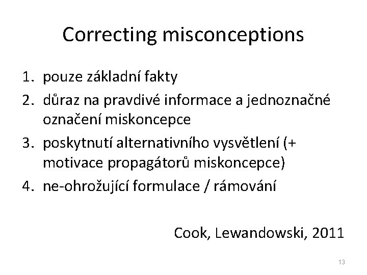 Correcting misconceptions 1. pouze základní fakty 2. důraz na pravdivé informace a jednoznačné označení