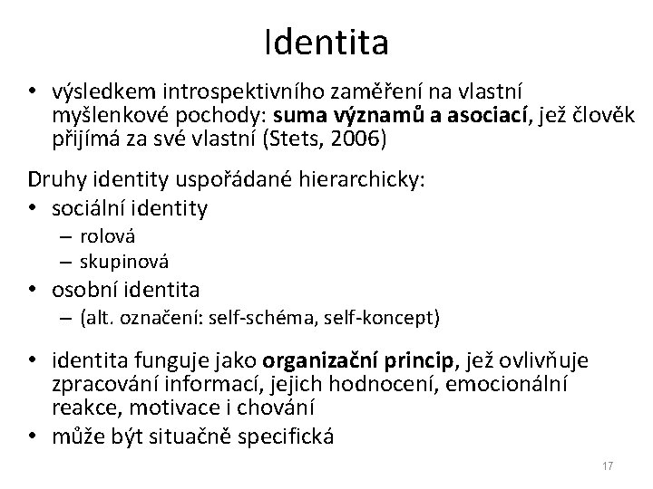Identita • výsledkem introspektivního zaměření na vlastní myšlenkové pochody: suma významů a asociací, jež