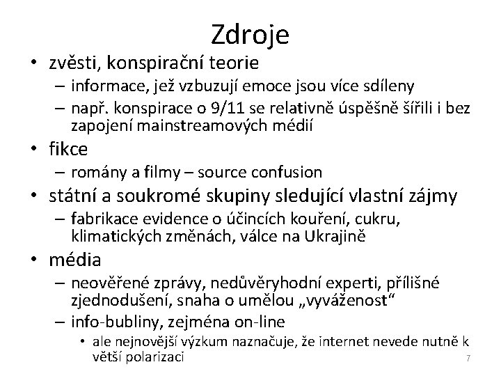 Zdroje • zvěsti, konspirační teorie – informace, jež vzbuzují emoce jsou více sdíleny –