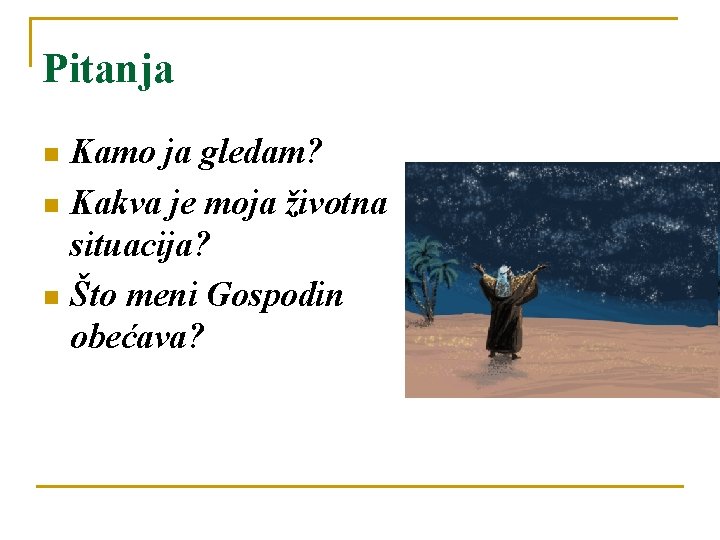 Pitanja Kamo ja gledam? n Kakva je moja životna situacija? n Što meni Gospodin