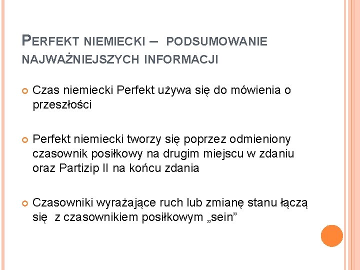 PERFEKT NIEMIECKI – PODSUMOWANIE NAJWAŻNIEJSZYCH INFORMACJI Czas niemiecki Perfekt używa się do mówienia o