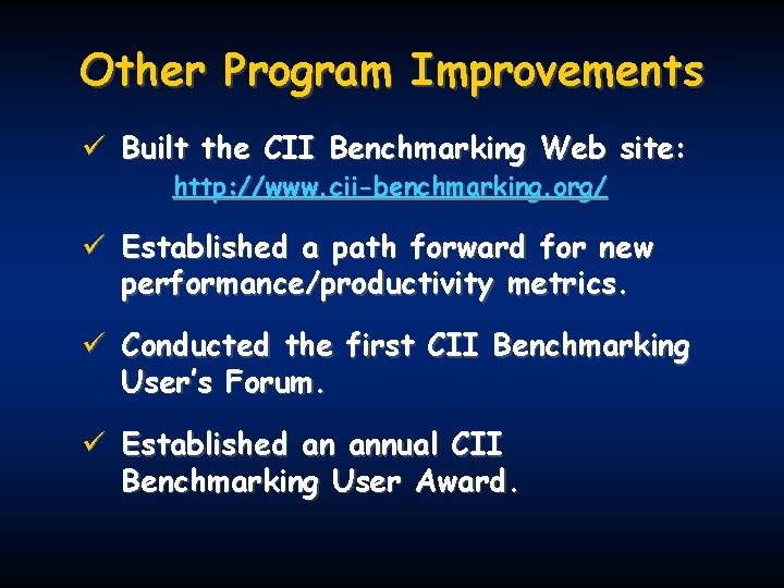 Other Program Improvements ü Built the CII Benchmarking Web site: http: //www. cii-benchmarking. org/