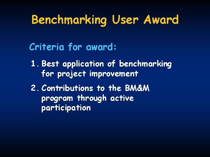 Benchmarking User Award Criteria for award: 1. Best application of benchmarking for project improvement