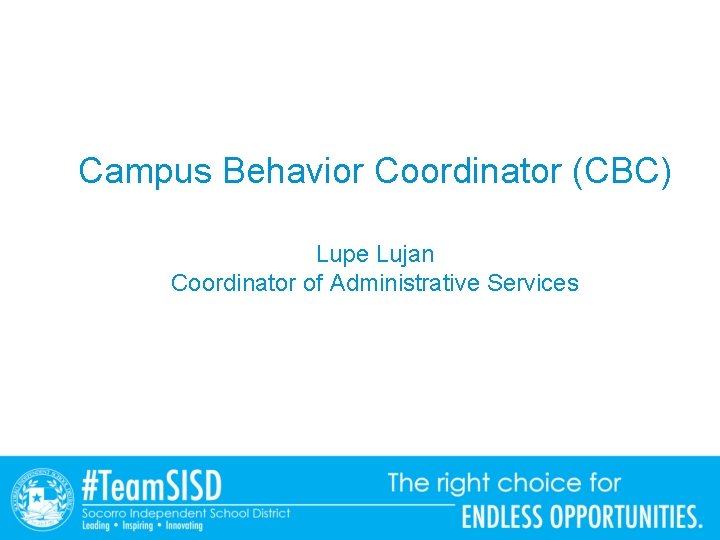 Campus Behavior Coordinator (CBC) Lupe Lujan Coordinator of Administrative Services 