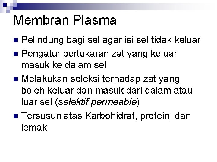 Membran Plasma Pelindung bagi sel agar isi sel tidak keluar n Pengatur pertukaran zat