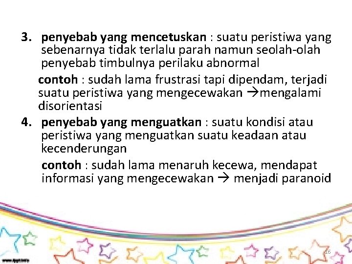 3. penyebab yang mencetuskan : suatu peristiwa yang sebenarnya tidak terlalu parah namun seolah-olah