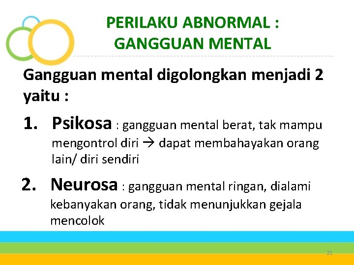 PERILAKU ABNORMAL : GANGGUAN MENTAL Gangguan mental digolongkan menjadi 2 yaitu : 1. Psikosa