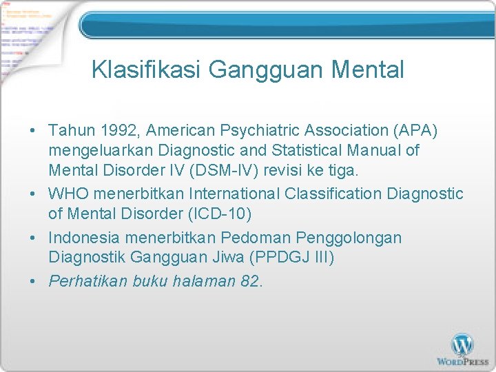 Klasifikasi Gangguan Mental • Tahun 1992, American Psychiatric Association (APA) mengeluarkan Diagnostic and Statistical