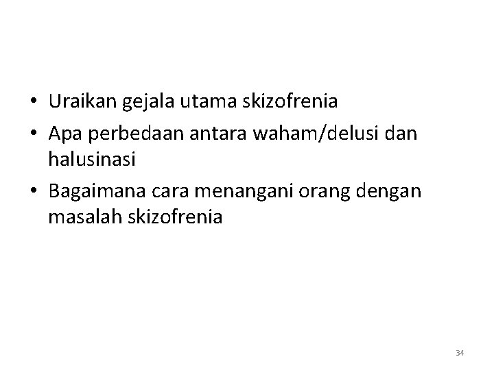  • Uraikan gejala utama skizofrenia • Apa perbedaan antara waham/delusi dan halusinasi •
