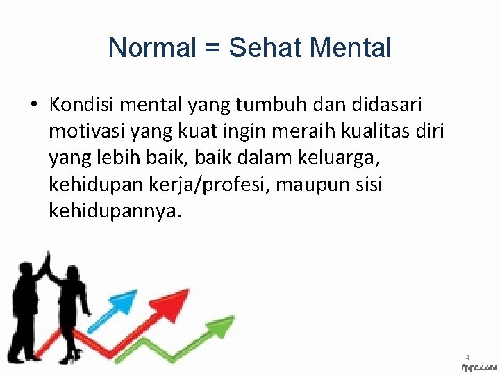 Normal = Sehat Mental • Kondisi mental yang tumbuh dan didasari motivasi yang kuat