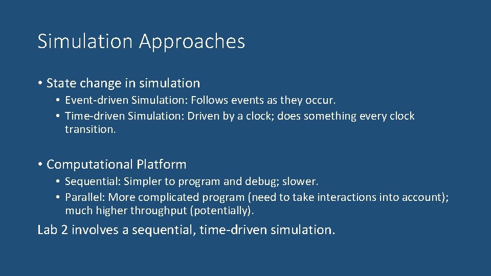 Simulation Approaches • State change in simulation • Event-driven Simulation: Follows events as they