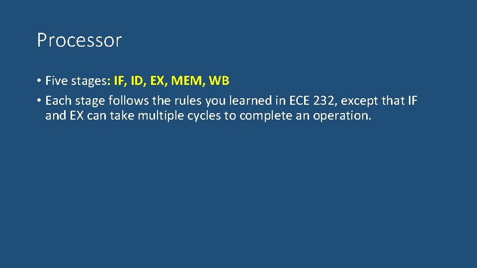 Processor • Five stages: IF, ID, EX, MEM, WB • Each stage follows the