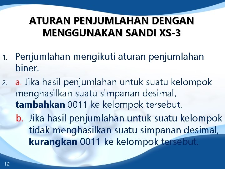 ATURAN PENJUMLAHAN DENGAN MENGGUNAKAN SANDI XS-3 1. 2. 12 Penjumlahan mengikuti aturan penjumlahan biner.
