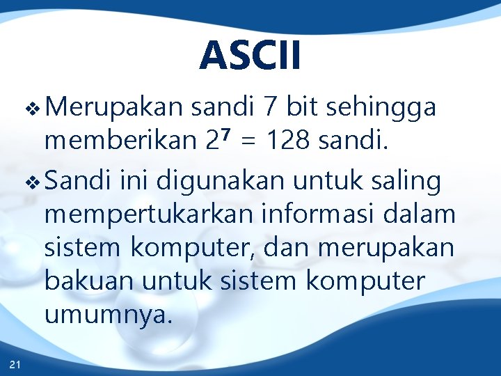 ASCII v Merupakan sandi 7 bit sehingga memberikan 27 = 128 sandi. v Sandi