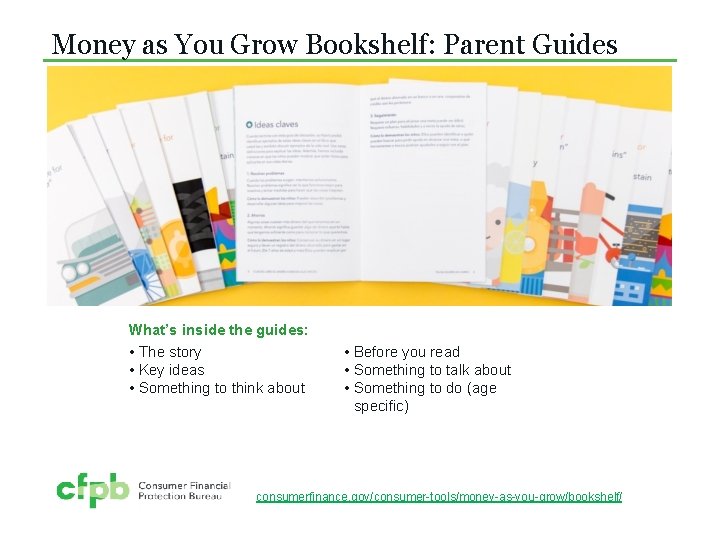 Money as You Grow Bookshelf: Parent Guides What’s inside the guides: • The story