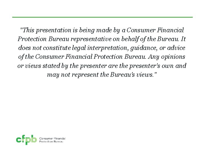 "This presentation is being made by a Consumer Financial Protection Bureau representative on behalf