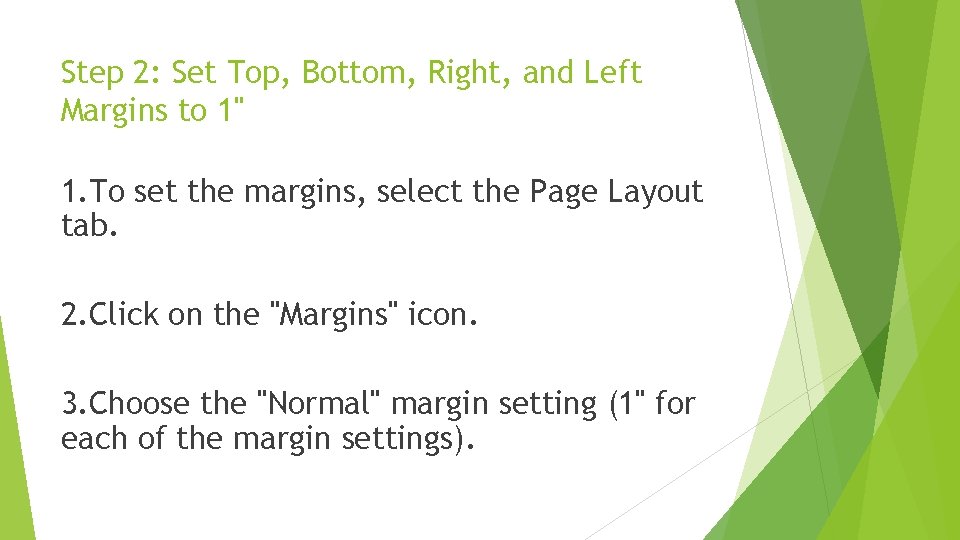 Step 2: Set Top, Bottom, Right, and Left Margins to 1" 1. To set