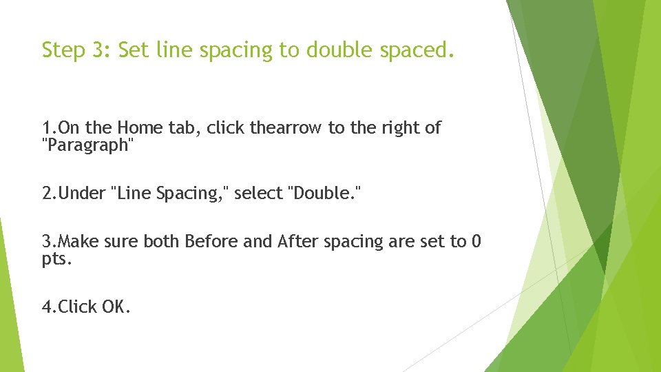 Step 3: Set line spacing to double spaced. 1. On the Home tab, click