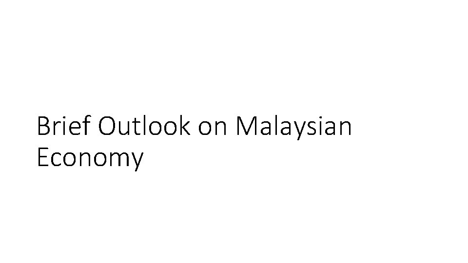 Brief Outlook on Malaysian Economy 