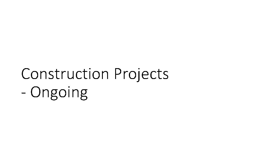 Construction Projects - Ongoing 