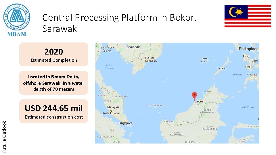 Central Processing Platform in Bokor, Sarawak 2020 Estimated Completion Located in Baram Delta, offshore
