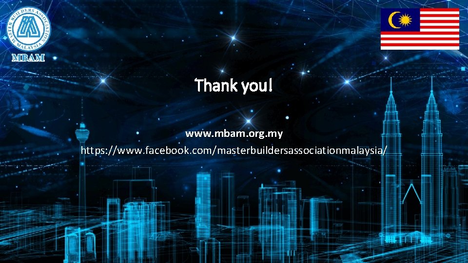 Thank you! www. mbam. org. my https: //www. facebook. com/masterbuildersassociationmalaysia/ 