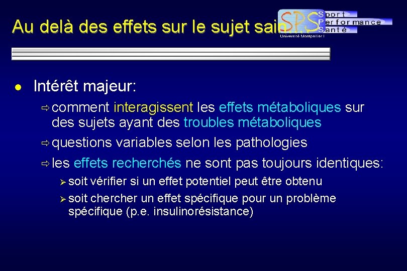 Au delà des effets sur le sujet sain…. l Intérêt majeur: ð comment interagissent