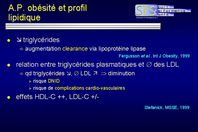 A. P. obésité et profil lipidique l triglycérides ð augmentation clearance via lipoprotéine lipase