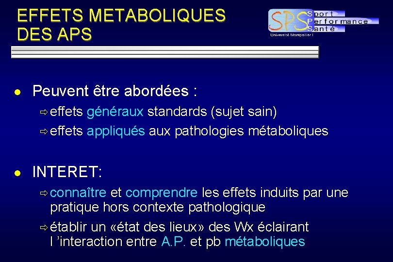 EFFETS METABOLIQUES DES APS l Peuvent être abordées : ð effets généraux standards (sujet