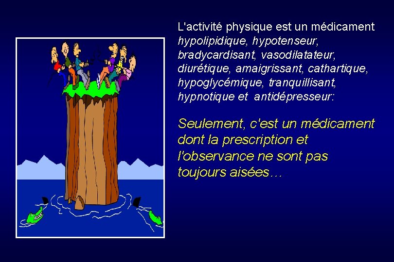 L'activité physique est un médicament hypolipidique, hypotenseur, bradycardisant, vasodilatateur, diurétique, amaigrissant, cathartique, hypoglycémique, tranquillisant,