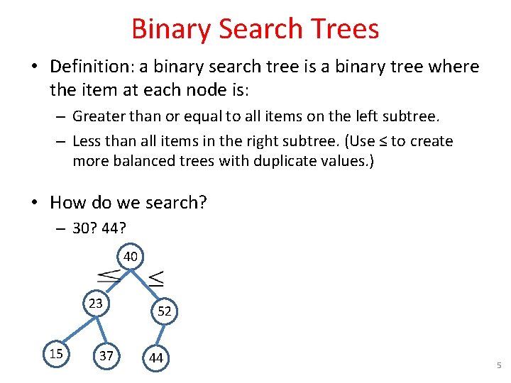 Binary Search Trees • Definition: a binary search tree is a binary tree where