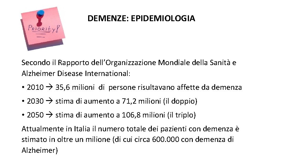 DEMENZE: EPIDEMIOLOGIA Secondo il Rapporto dell’Organizzazione Mondiale della Sanità e Alzheimer Disease International: •