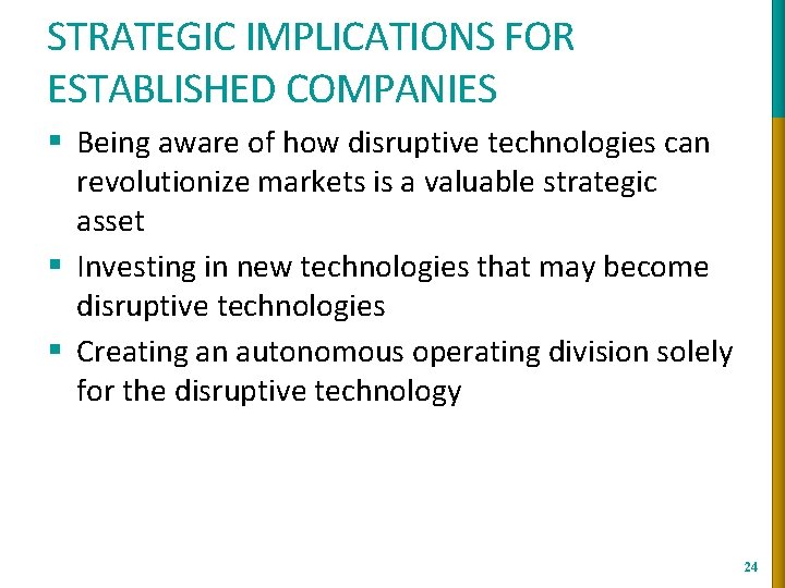 STRATEGIC IMPLICATIONS FOR ESTABLISHED COMPANIES § Being aware of how disruptive technologies can revolutionize