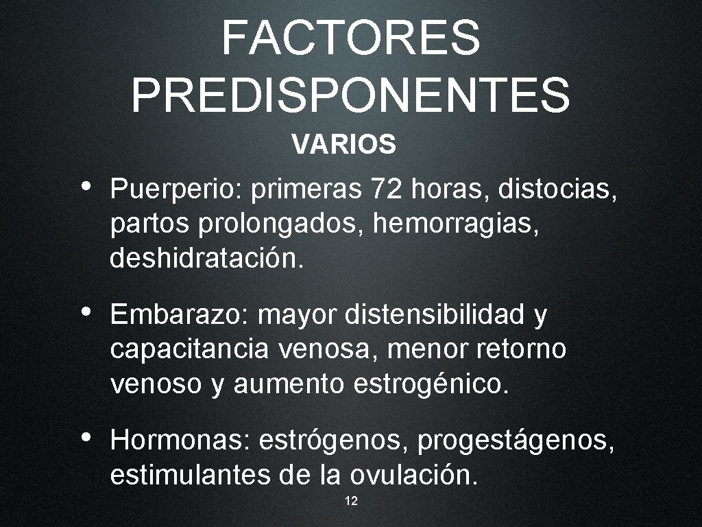 FACTORES PREDISPONENTES VARIOS • Puerperio: primeras 72 horas, distocias, partos prolongados, hemorragias, deshidratación. •