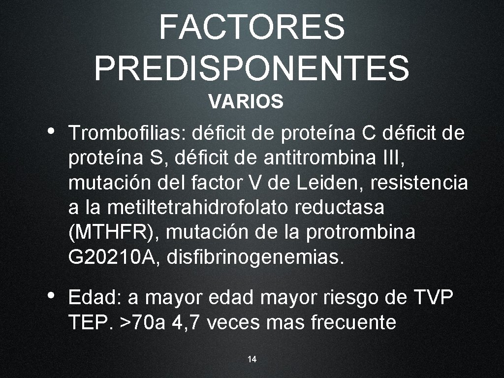 FACTORES PREDISPONENTES VARIOS • Trombofilias: déficit de proteína C déficit de proteína S, déficit