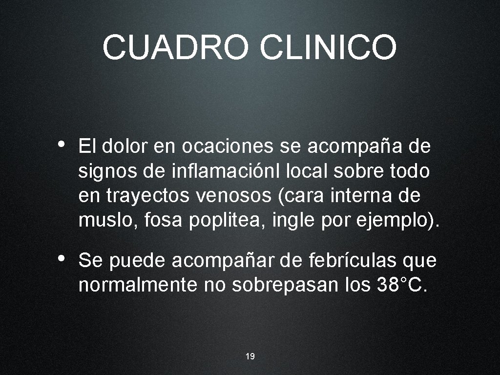 CUADRO CLINICO • El dolor en ocaciones se acompaña de signos de inflamaciónl local