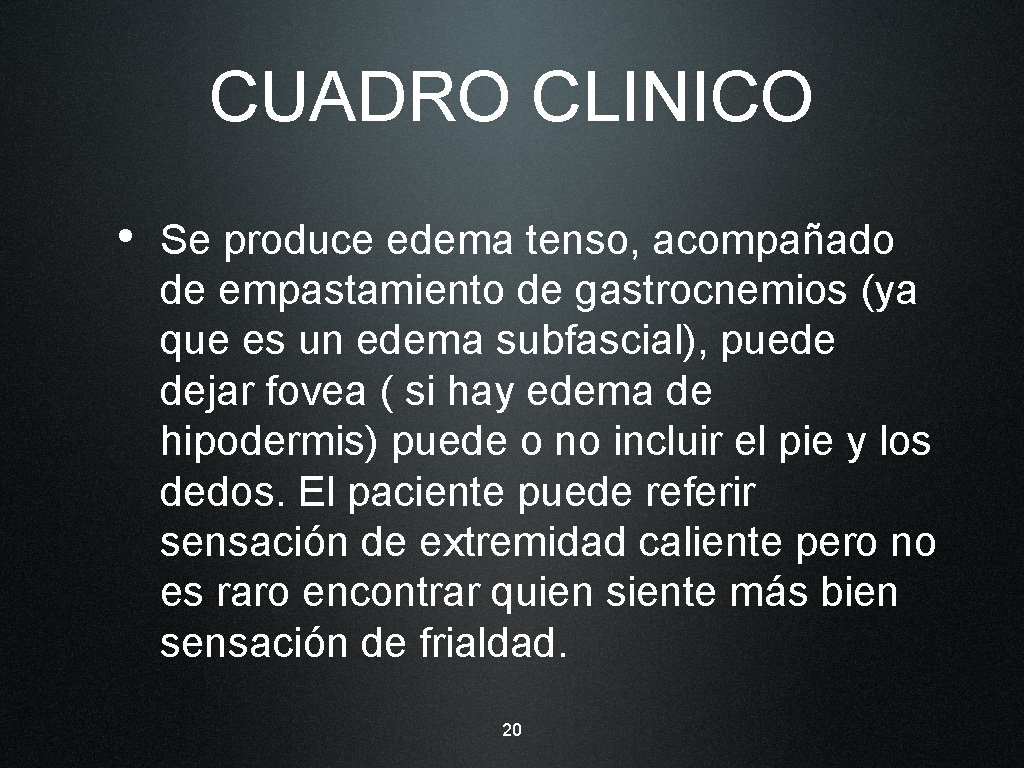 CUADRO CLINICO • Se produce edema tenso, acompañado de empastamiento de gastrocnemios (ya que