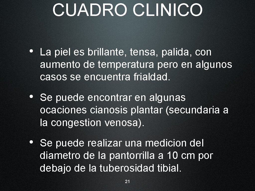 CUADRO CLINICO • La piel es brillante, tensa, palida, con aumento de temperatura pero